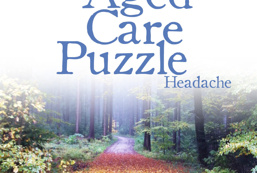 Aged Care issues are a puzzle. What to look out for.